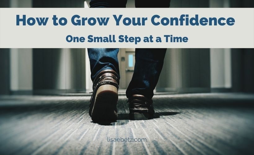 Grow your confidence, one small step at a time