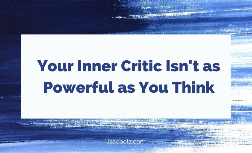 Your Inner Critic Isn’t as Powerful as You Think
