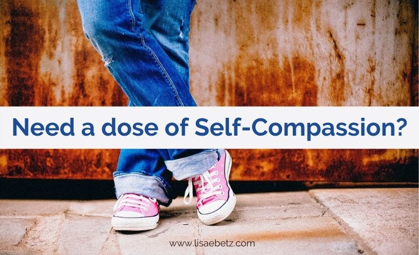 Do You Need A Dose of Self-Compassion?