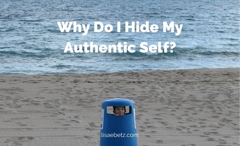 Why Do I Hide My Authentic Self?