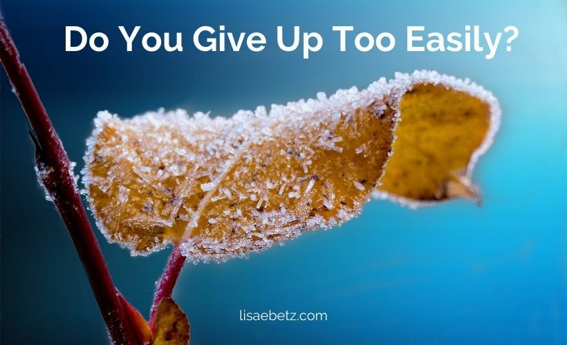 Do You Give Up Too Easily?