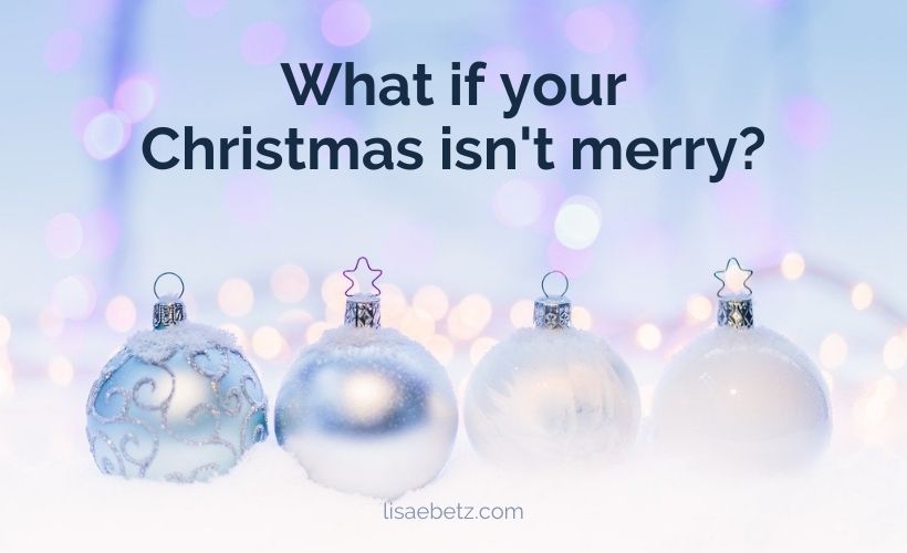 What If Your Christmas Isn’t Merry?