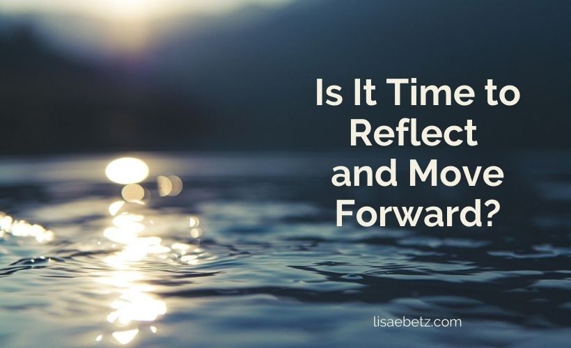 Is It Time to Reflect and Move Forward?