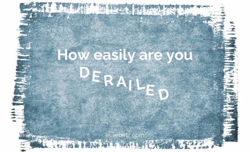 How easily are you derailed?