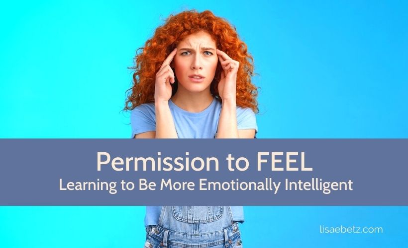 Permission to Feel: Learning to Be More Emotionally Intelligent