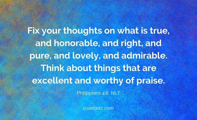 Philippians 4:8 NLT