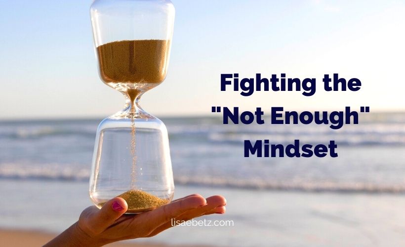 Fighting the “Not Enough” Mindset