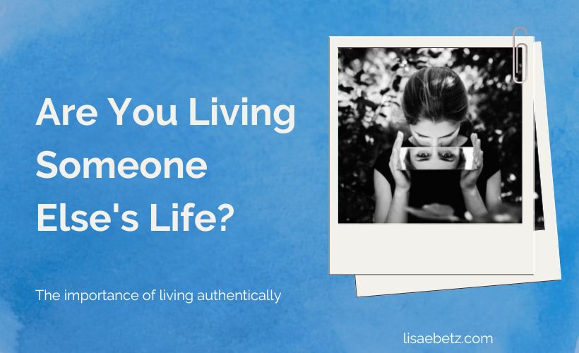 Are You Living Someone Else’s Life?