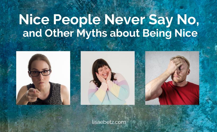 Nice People Never Say No (and Other Myths about Being Nice)