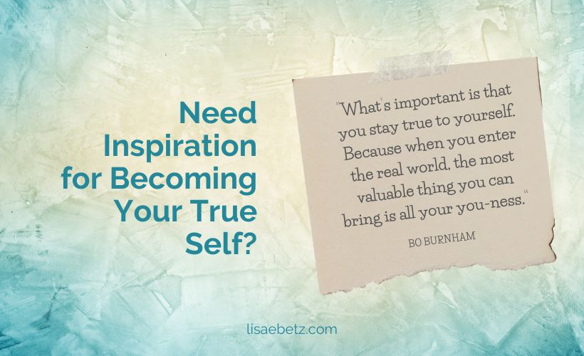 Need Inspiration for Becoming Your True Self