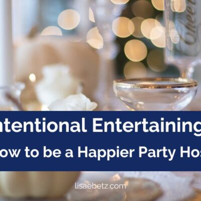 intentional entertaining. How to be a happier party host