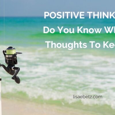 Positive thinking: Do you know which thoughts to keep?