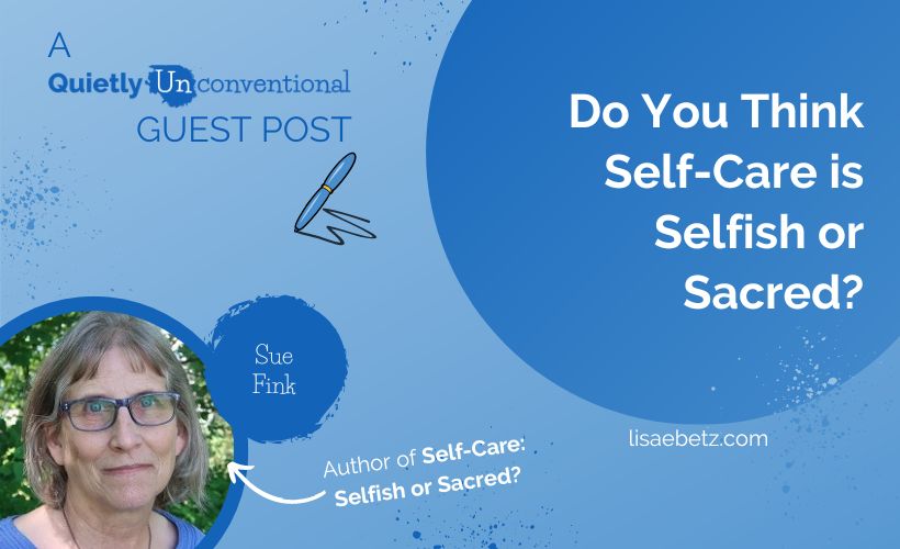 Do You Think Self-Care is Selfish or Sacred?