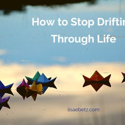 how to stop drifting through life