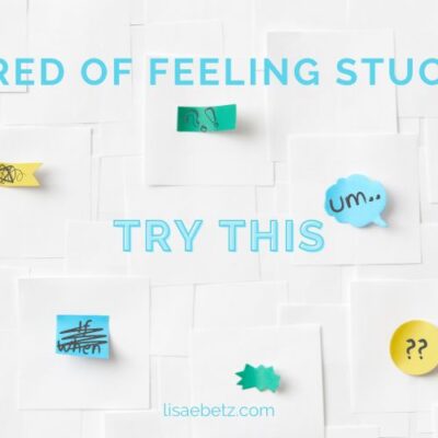 Tired of feeling stuck? Try this.