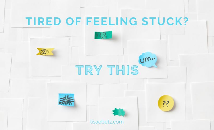 Tired of Feeling Stuck? Try This