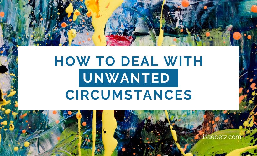 How to Deal with Unwanted Circumstances
