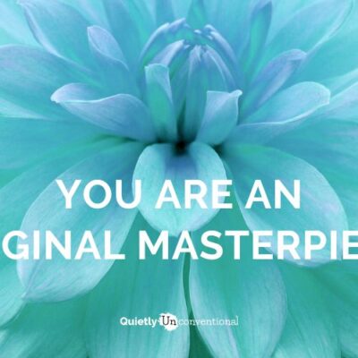 You are an original masterpiece