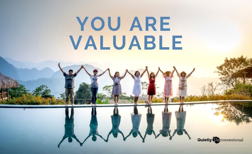 You Are Valuable (Whether You believe it or not)