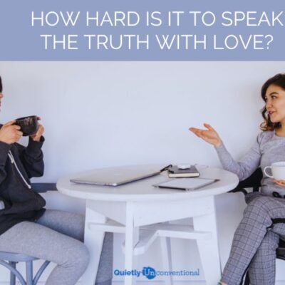 How hard is it to speak the truth with love?