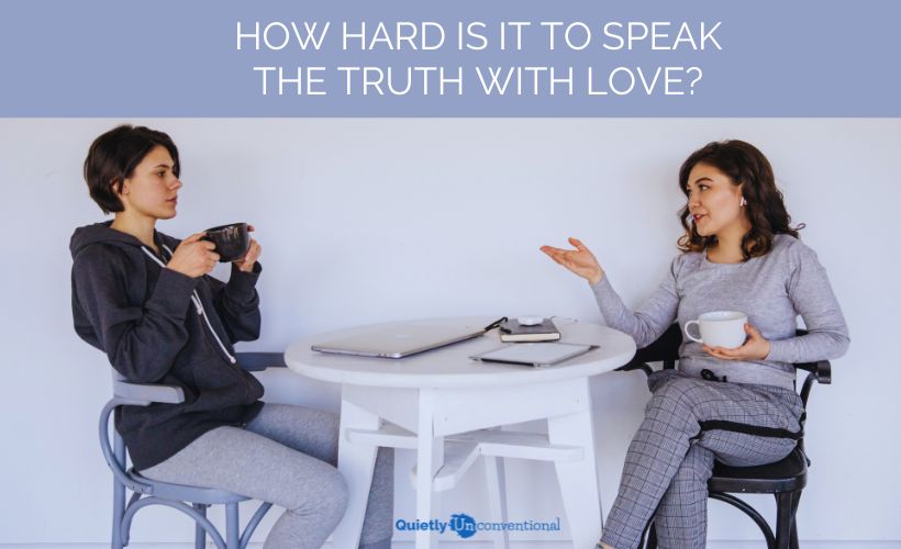 How Hard Is Speaking The Truth With Love?