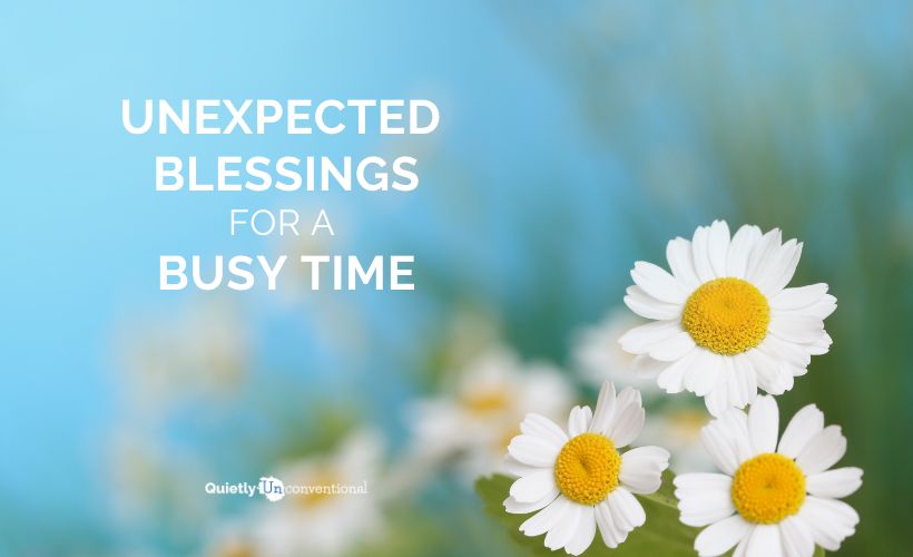 Unexpected Blessings for a Busy Time