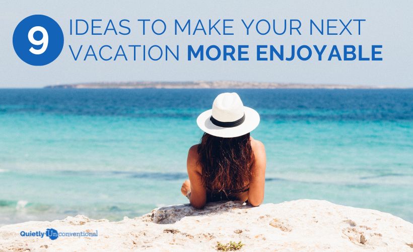 9 Ideas To Make Your Next Vacation More Enjoyable