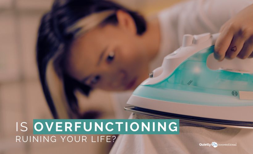 Is Overfunctioning Ruining Your Life?