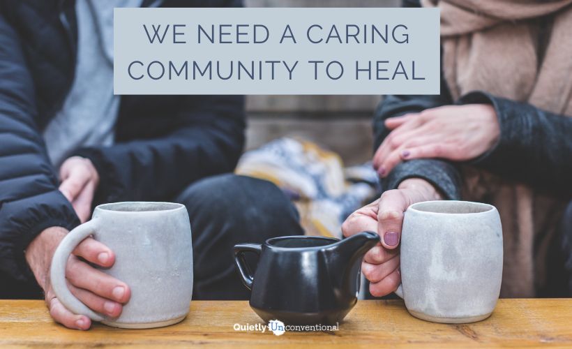 We Need A Caring Community To Heal