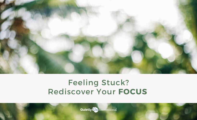 Feeling Stuck? Rediscover Your Focus