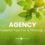 Agency, a powerful tool for a thriving life