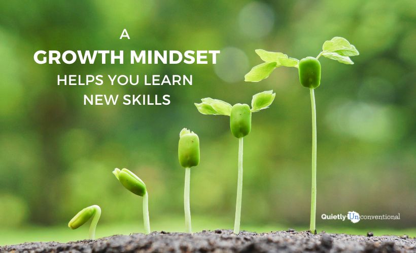 A Growth Mindset Helps You Learn New Skills