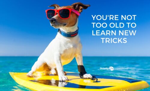 You're not too old to learn new tricks