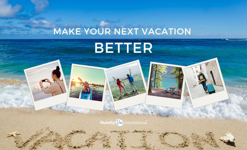 How To Make Your Next Vacation Better