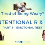 Tired of Being weary? Intentional R&R part 3, emotional rest