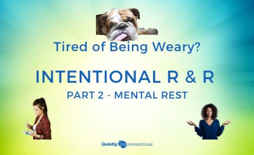 Tired of Being weary? Intentional R&R part 2, mental rest