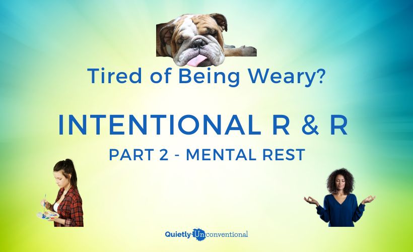 Tired of Being Weary Part 2 – Mental Rest