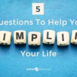 5 questions to help you simplify your life