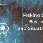 Making the most of a bad situation