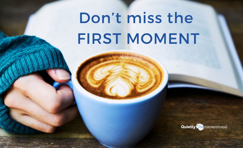 Don’t Miss the First Moment
