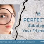 Is perfection sabotaging your friendships