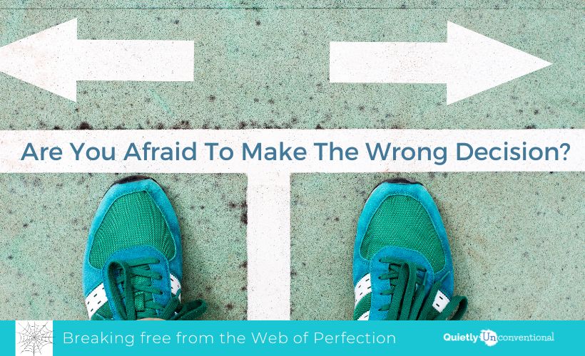 Are You Afraid To Make The Wrong Decision?