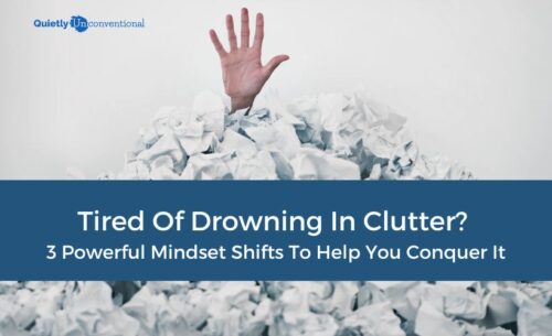 Tired of drowning in clutter? 3 powerful mindset shifts to help you conquer it.